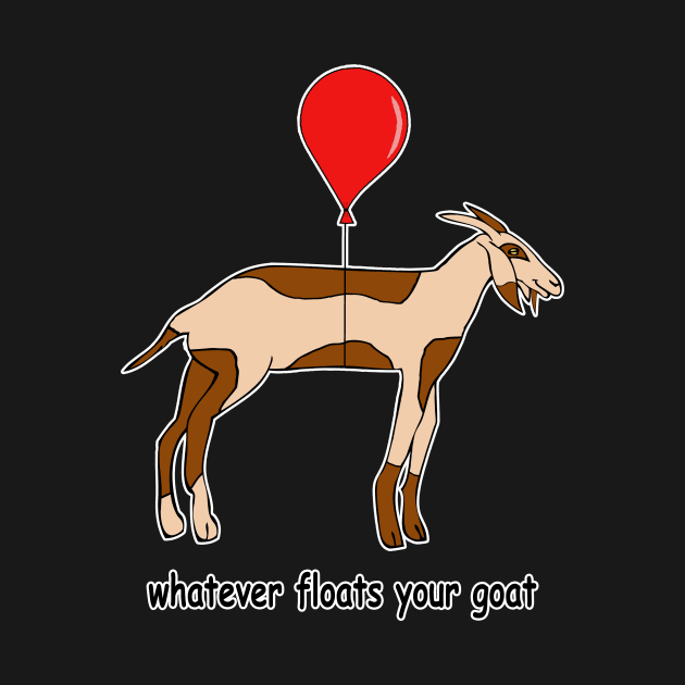 Whatever Floats Your Goat by RockettGraph1cs