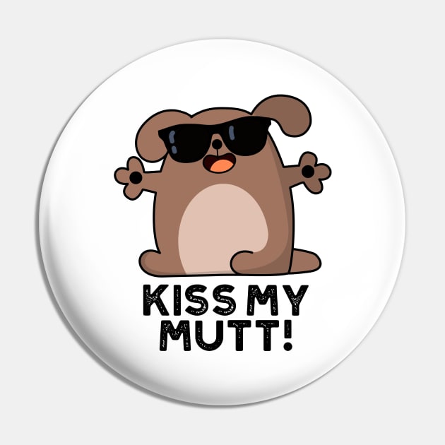 Kiss My Mutt Cute Sassy Dog Pun Pin by punnybone