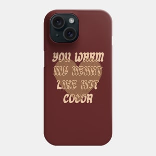 You warm my heart like Hot Cocoa Phone Case