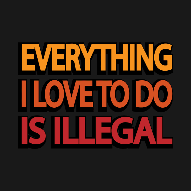 Everything I love to do is illegal by DinaShalash