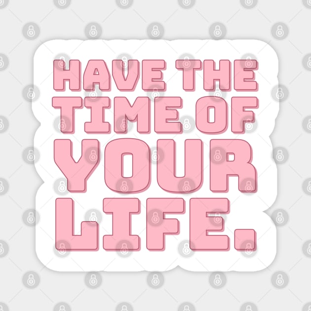 Have The Time of Your Life. Magnet by CityNoir