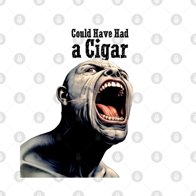 Angry Cigar Smoker: I Could Have Had a Cigar by Puff Sumo