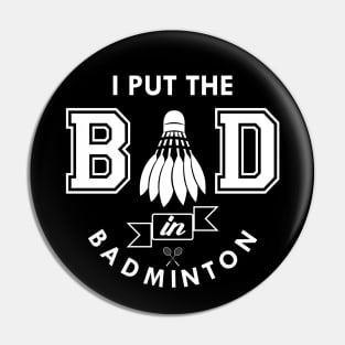 Badminton - I put the bad in badminton Pin