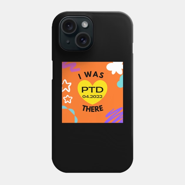 I was There:  PTD 04.2022 Phone Case by ShopgirlNY