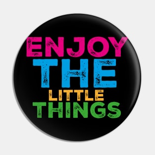 Enjoy the little things Pin