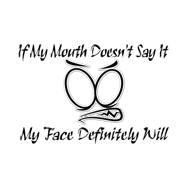 Funny Sarcastic Shirts If My Mouth Doesn't Say It My Face Definitely Will Shirts With Sayings Funny by hardworking