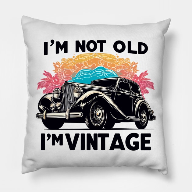 I'm Not Old I'm Vintage Pillow by Vehicles-Art