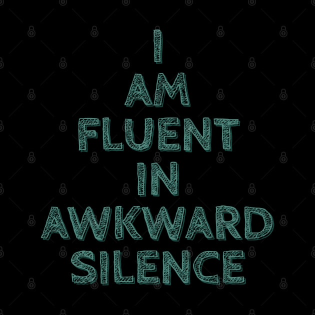 I am Fluent in Awkward Silence by wildjellybeans