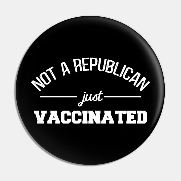 not a republican just vaccinated Pin by Crazy Shirts For All