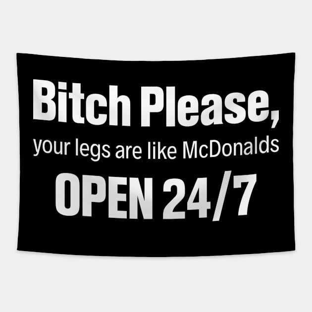 Bitch Please Your Legs Are Like McDonalds - Funny T Shirts Sayings - Funny T Shirts For Women - SarcasticT Shirts Tapestry by Murder By Text