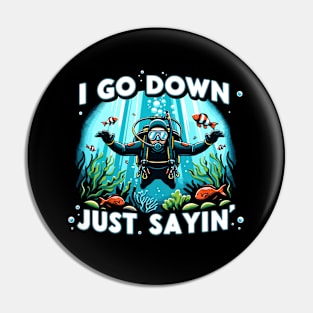 I Go Down Just Sayin' Funny Scuba Divers Pin