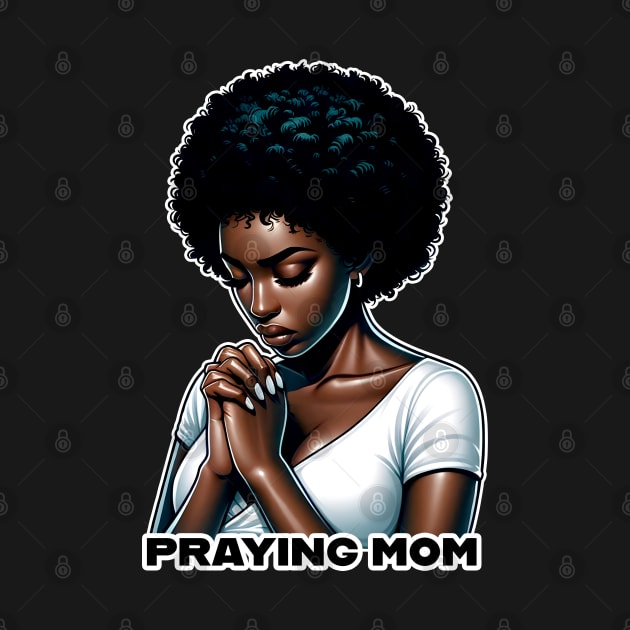 Praying Mom by UrbanLifeApparel