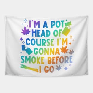 I'm A Pot Head Of Course I'm Gonna Smoke Before As Mine I Go Tapestry