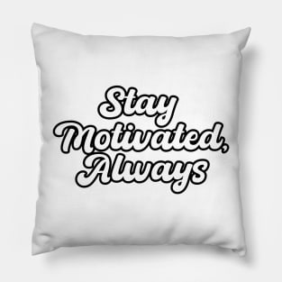 Stay Motivated Always Pillow