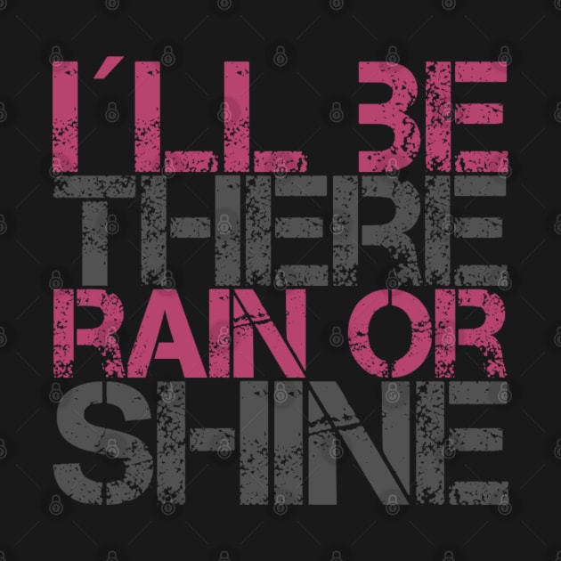 I´ll be there rain or shine, Motivational quotes for work by BlackCricketdesign