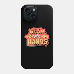 Wash Your Hands Phone Case