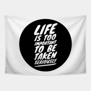 life is too important to be taken seriously Tapestry