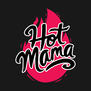 Hot Mom, Sexy Mama T-Shirt