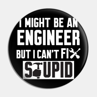 I Might Be An Engineer But I Can't fix Stupid Pin