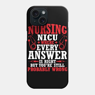 Nursing Nicu Every Answer Is Right But You're Probably Wrong Phone Case