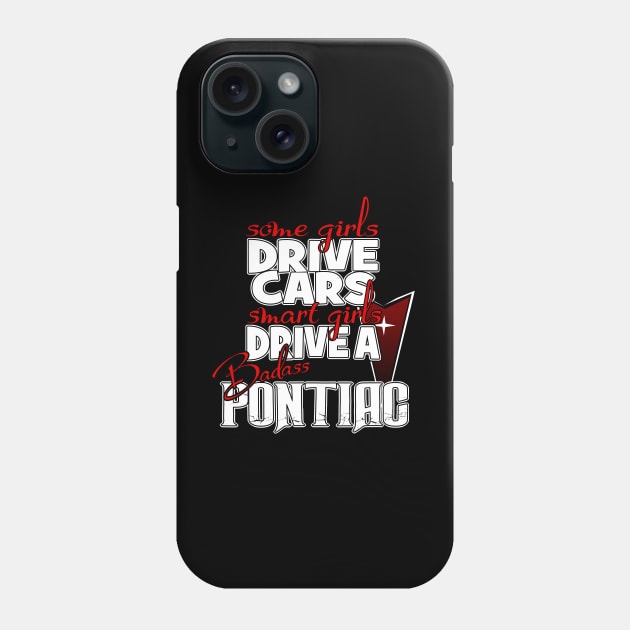 Girls Drive Badass Pontiac Phone Case by Chads