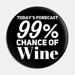 Today's Forecast 99% Chance Of Wine. Funny Wine Lover Quote Pin