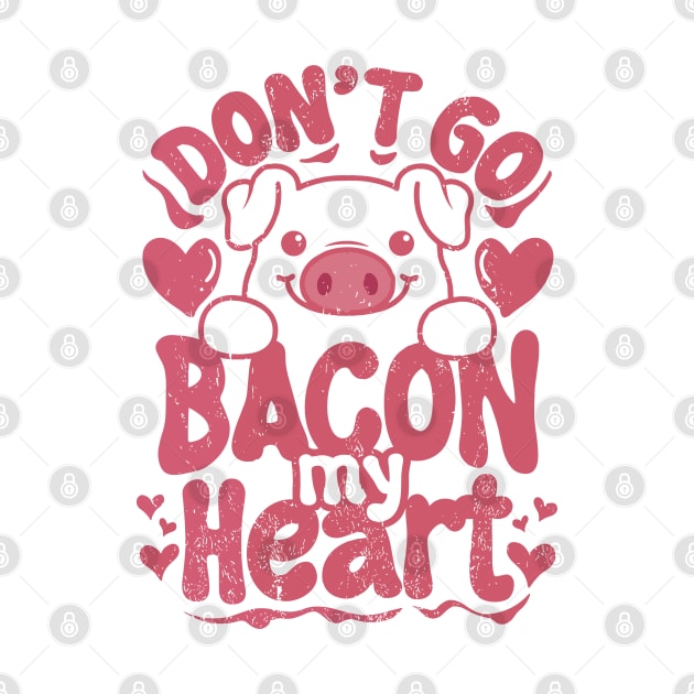 Don't Go Bacon My Heart retro valentine by anonshirt