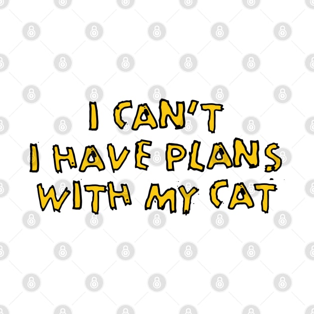 I HAVE PLANS WITH MY CAT by EdsTshirts