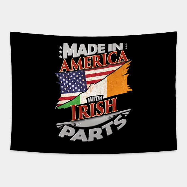 Made In America With Irish Parts - Gift for Irish From Ireland Tapestry by Country Flags