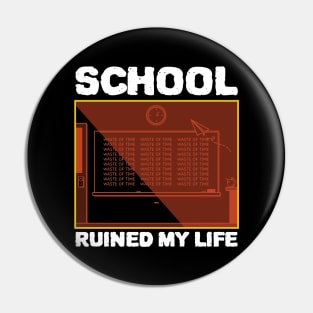 School Ruined My Life Pin