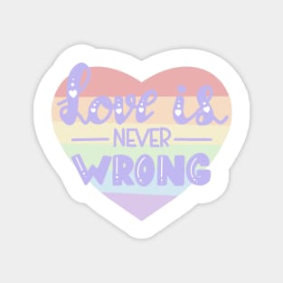 Love is never wrong LBGTQ pride design Magnet