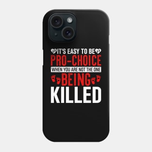 it's easy to be pro choice when you are not the one being killed Phone Case