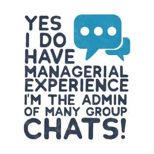 Yes I Do Have Managerial Experience - Memes T-Shirt