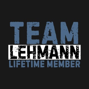 Team Lehmann Lifetime Member Funny Gift Idea T-Shirt