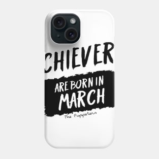 Achievers Are Born In March Phone Case