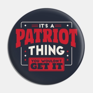 It's a Patriot Thing, You Wouldn't Get It // School Spirit Go Patriots Pin