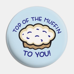 Top of the Muffin... TO YOU! - Seinfeld Pin