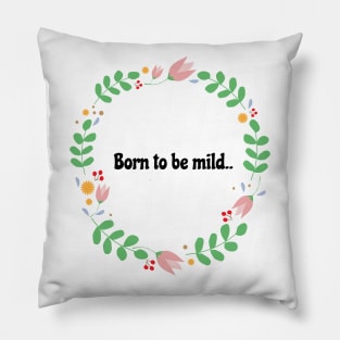 Born to Be Mild Pillow