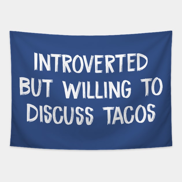 Introverted But Willing To Discuss Tacos Tapestry by TIHONA