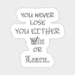 Inspirational Quote, You Never Lose You Either Win or Learn: Powerful Message to Society Today, Positivity & Inspiration Gift Magnet