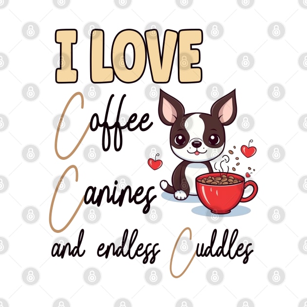 I Love Coffee Canines and Cuddles Boston Terrier Owner Funny by Sniffist Gang