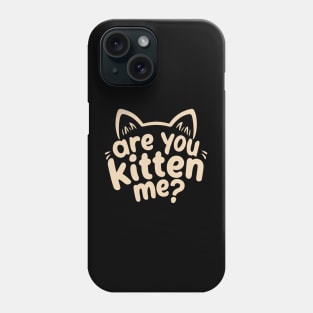 Are You Kitten Me Design Phone Case