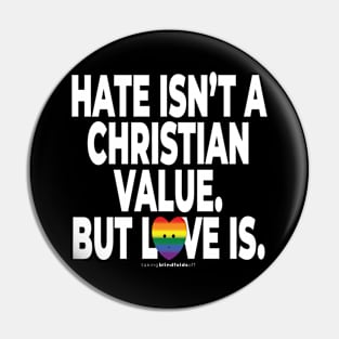 Hate isn't a Christian value. But love is. - human activist - LGBT / LGBTQI (136) Pin