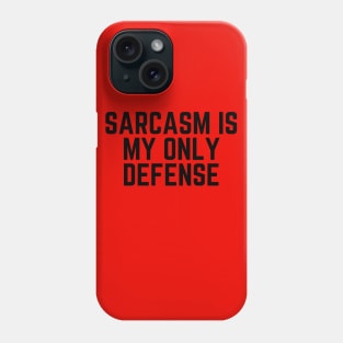 Sarcasm Is My Only Defense - Sarcasm Gift Sarcastic Humor Funny Quote Sarcastic Joke Sarcastic Saying Sarcastic Gift Phone Case