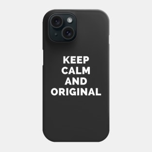 Keep Calm And Original - Black And White Simple Font - Funny Meme Sarcastic Satire - Self Inspirational Quotes - Inspirational Quotes About Life and Struggles Phone Case