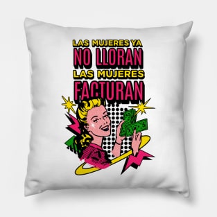 Las mujeres ya no lloran, las mujeres facturan Pillow