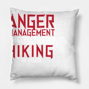 I Don't Need Anger Management Hiking Pillow