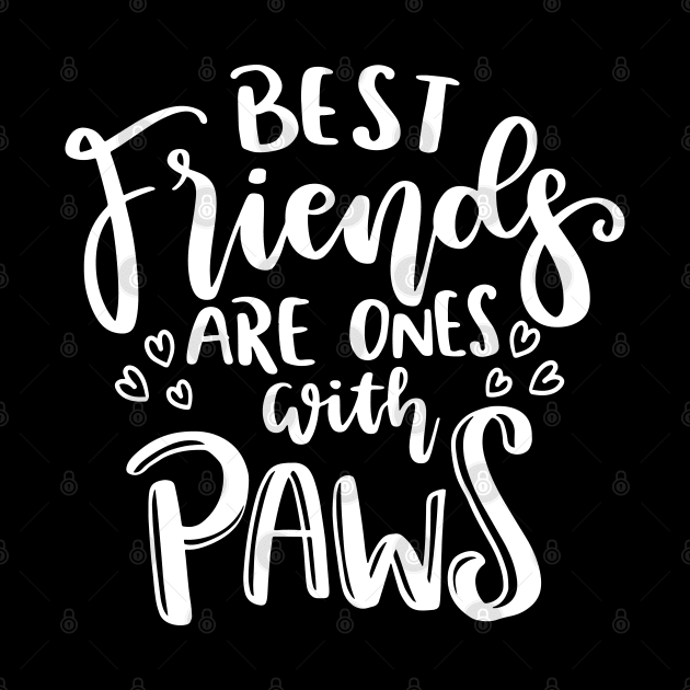 Best Friends Are Ones With Paws. Funny Cat or Dog Lover Quote. by That Cheeky Tee