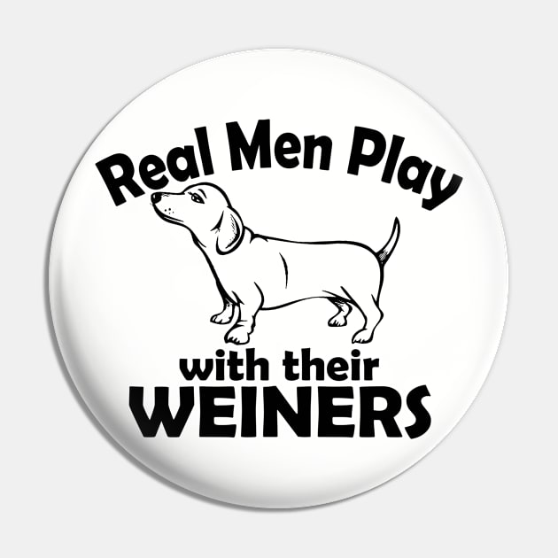 Real Men Play With Their Weiners Pin by JoyFabrika