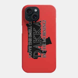 I Love the Smell of DAKKA in the Morning! Phone Case